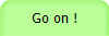 Go on !